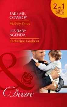 Take Me, Cowboy : Take Me, Cowboy / His Baby Agenda, Paperback Book Take Me, Cowboy : Take Me, Cowboy / His Baby Agenda, Paperback Book