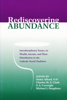 Rediscovering Abundance : Interdisciplinary Essays on Wealth, Income, and Their Distribution in the Catholic Social Tradition
