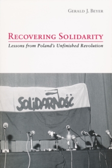Recovering Solidarity : Lessons from Poland's Unfinished Revolution