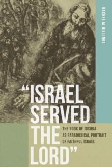 “Israel Served the Lord” : The Book of Joshua as Paradoxical Portrait of Faithful Israel