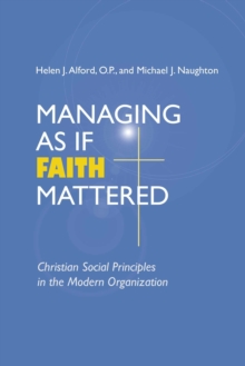 Managing As If Faith Mattered : Christian Social Principles in the Modern Organization