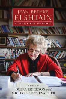 Jean Bethke Elshtain : Politics, Ethics, and Society, Hardback Book Jean Bethke Elshtain : Politics, Ethics, and Society, Hardback Book