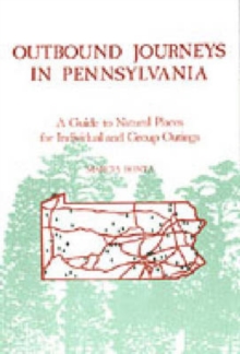 Outbound Journeys in Pennsylvania : A Guide to Natural Places for Individual and Group Outings