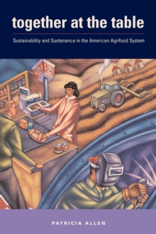 Together at the Table : Sustainability and Sustenance in the American Agrifood System, Paperback / softback Book Together at the Table : Sustainability and Sustenance in the American Agrifood System, Paperback / softback Book