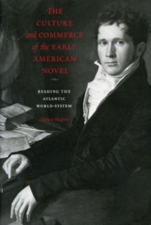 The Culture and Commerce of the Early American Novel : Reading the Atlantic World-System, Paperback / softback Book The Culture and Commerce of the Early American Novel : Reading the Atlantic World-System, Paperback / softback Book