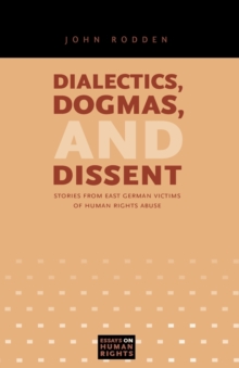 Dialectics, Dogmas, and Dissent : Stories from East German Victims of Human Rights Abuse
