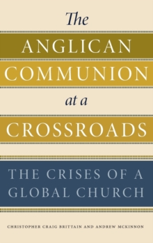The Anglican Communion at a Crossroads : The Crises of a Global Church, Hardback Book The Anglican Communion at a Crossroads : The Crises of a Global Church, Hardback Book
