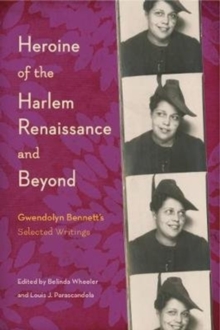 Heroine of the Harlem Renaissance and Beyond : Gwendolyn Bennett's Selected Writings, Paperback / softback Book Heroine of the Harlem Renaissance and Beyond : Gwendolyn Bennett's Selected Writings, Paperback / softback Book