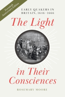 The Light in Their Consciences : Early Quakers in Britain, 1646–1666