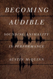 Becoming Audible : Sounding Animality in Performance