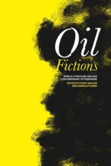 Oil Fictions : World Literature and Our Contemporary Petrosphere