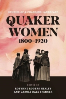 Quaker Women, 1800–1920 : Studies of a Changing Landscape