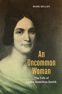 An Uncommon Woman : The Life of Lydia Hamilton Smith