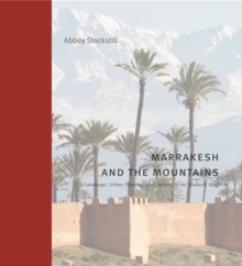 Marrakesh and the Mountains : Landscape, Urban Planning, and Identity in the Medieval Maghrib