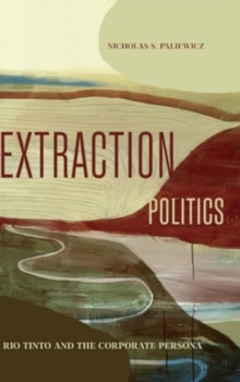 Extraction Politics : Rio Tinto and the Corporate Persona