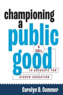 Championing a Public Good : A Call to Advocate for Higher Education