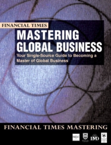 Mastering Global Business : Your Single Source Guide to Becoming a Master of Global Business, Paperback Book Mastering Global Business : Your Single Source Guide to Becoming a Master of Global Business, Paperback Book