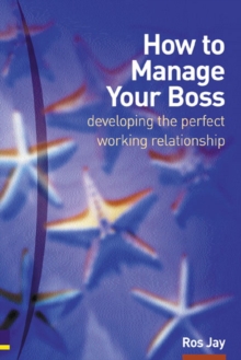 How to Manage Your Boss : Developing the Perfect Working Relationship, Paperback Book How to Manage Your Boss : Developing the Perfect Working Relationship, Paperback Book