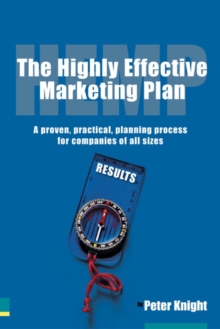 The Highly Effective Marketing Plan (HEMP) : A Proven, Practical, Planning Process for Companies of All Sizes, Paperback Book The Highly Effective Marketing Plan (HEMP) : A Proven, Practical, Planning Process for Companies of All Sizes, Paperback Book