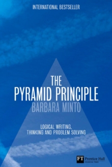 The Pyramid Principle : Logic in Writing and Thinking, Hardback Book The Pyramid Principle : Logic in Writing and Thinking, Hardback Book