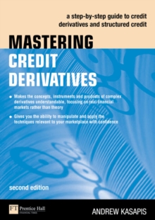Mastering Credit Derivatives : A step-by-step guide to credit derivatives and structured credit, Paperback / softback Book Mastering Credit Derivatives : A step-by-step guide to credit derivatives and structured credit, Paperback / softback Book