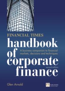 Financial Times Handbook of Corporate Finance : A Business Companion to Financial Markets, Decisions and Techniques, Paperback / softback Book Financial Times Handbook of Corporate Finance : A Business Companion to Financial Markets, Decisions and Techniques, Paperback / softback Book