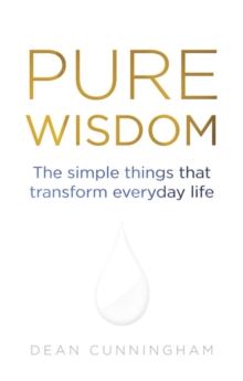 Pure Wisdom : The Simple Things That Transform Everyday Life, Paperback / softback Book Pure Wisdom : The Simple Things That Transform Everyday Life, Paperback / softback Book