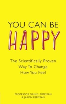 You Can Be Happy : The Scientifically Proven Way to Change How You Feel, Paperback Book You Can Be Happy : The Scientifically Proven Way to Change How You Feel, Paperback Book