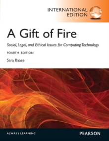 A Gift of Fire:Social, Legal, and Ethical Issues for Computing and the Internet: International Edition, Paperback / softback Book A Gift of Fire:Social, Legal, and Ethical Issues for Computing and the Internet: International Edition, Paperback / softback Book