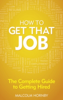 How to Get That Job : The Complete Guide to Getting Hired, Paperback Book How to Get That Job : The Complete Guide to Getting Hired, Paperback Book