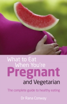 What to Eat When You're Pregnant and Vegetarian : The complete guide to healthy eating, Paperback Book What to Eat When You're Pregnant and Vegetarian : The complete guide to healthy eating, Paperback Book