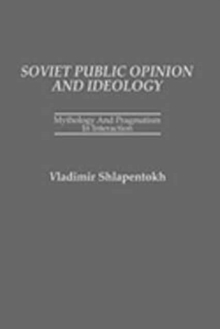 Soviet Public Opinion and Ideology : Mythology and Pragmatism in Interaction, Hardback Book Soviet Public Opinion and Ideology : Mythology and Pragmatism in Interaction, Hardback Book