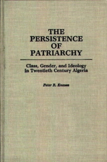 The Persistence of Patriarchy : Class, Gender, and Ideology in Twentieth Century Algeria, Hardback Book The Persistence of Patriarchy : Class, Gender, and Ideology in Twentieth Century Algeria, Hardback Book