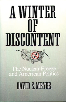 A Winter of Discontent : The Nuclear Freeze and American Politics, Paperback / softback Book A Winter of Discontent : The Nuclear Freeze and American Politics, Paperback / softback Book