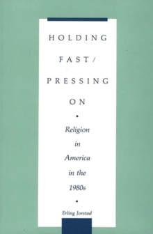 Holding Fast/Pressing On : Religion in America in the 1980s, Paperback / softback Book Holding Fast/Pressing On : Religion in America in the 1980s, Paperback / softback Book