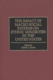 The Impact of Macro Social Systems on Ethnic Minorities in the United States, Hardback Book The Impact of Macro Social Systems on Ethnic Minorities in the United States, Hardback Book
