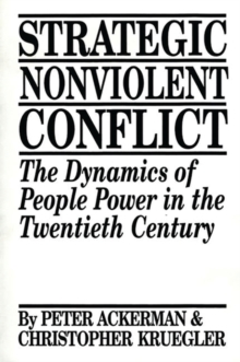 Strategic Nonviolent Conflict : The Dynamics of People Power in the Twentieth Century, Paperback / softback Book Strategic Nonviolent Conflict : The Dynamics of People Power in the Twentieth Century, Paperback / softback Book