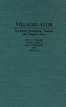 Villages Astir : Community Development, Tradition, and Change in Korea, Hardback Book Villages Astir : Community Development, Tradition, and Change in Korea, Hardback Book