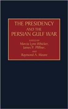The Presidency and the Persian Gulf War, Hardback Book The Presidency and the Persian Gulf War, Hardback Book
