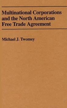 Multinational Corporations and the North American Free Trade Agreement, Hardback Book Multinational Corporations and the North American Free Trade Agreement, Hardback Book