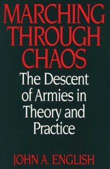Marching Through Chaos : The Descent of Armies in Theory and Practice, Hardback Book Marching Through Chaos : The Descent of Armies in Theory and Practice, Hardback Book