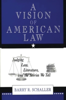 A Vision of American Law : Judging Law, Literature, and the Stories We Tell, Hardback Book A Vision of American Law : Judging Law, Literature, and the Stories We Tell, Hardback Book