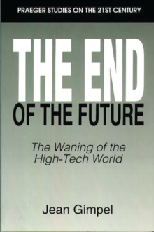 The End of the Future : The Waning of the High-Tech World, Hardback Book The End of the Future : The Waning of the High-Tech World, Hardback Book
