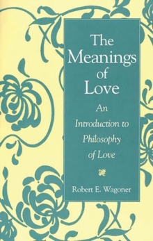 The Meanings of Love : An Introduction to Philosophy of Love, Hardback Book The Meanings of Love : An Introduction to Philosophy of Love, Hardback Book