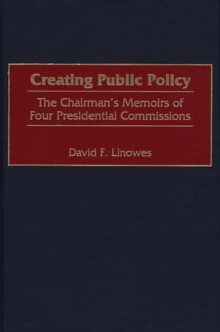 Creating Public Policy : The Chairman's Memoirs of Four Presidential Commissions, Hardback Book Creating Public Policy : The Chairman's Memoirs of Four Presidential Commissions, Hardback Book