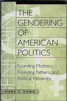 The Gendering of American Politics : Founding Mothers, Founding Fathers, and Political Patriarchy, Hardback Book The Gendering of American Politics : Founding Mothers, Founding Fathers, and Political Patriarchy, Hardback Book