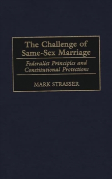 The Challenge of Same-sex Marriage : Federalist Principles and Constitutional Protections, Hardback Book The Challenge of Same-sex Marriage : Federalist Principles and Constitutional Protections, Hardback Book