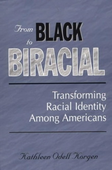 From Black to Biracial : Transforming Racial Identity Among Americans, Paperback / softback Book From Black to Biracial : Transforming Racial Identity Among Americans, Paperback / softback Book