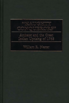 Haughty Conquerors : Amherst and the Great Indian Uprising of 1763, Hardback Book Haughty Conquerors : Amherst and the Great Indian Uprising of 1763, Hardback Book