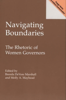 Navigating Boundaries : The Rhetoric of Women Governors, Paperback / softback Book Navigating Boundaries : The Rhetoric of Women Governors, Paperback / softback Book